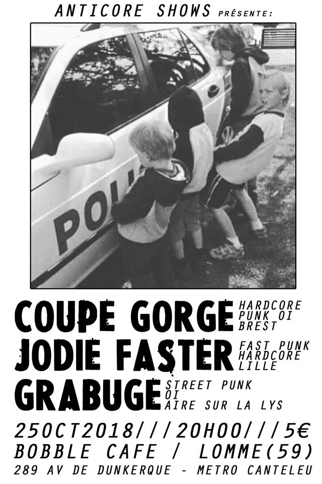 à Lomme : Coupe Gorge (hc punk oi) + Jodie Faster (fast punk) + Grabuge (street punk oi) au Bobble Café (289 avenue de Dunkerque). 19h45, 5€