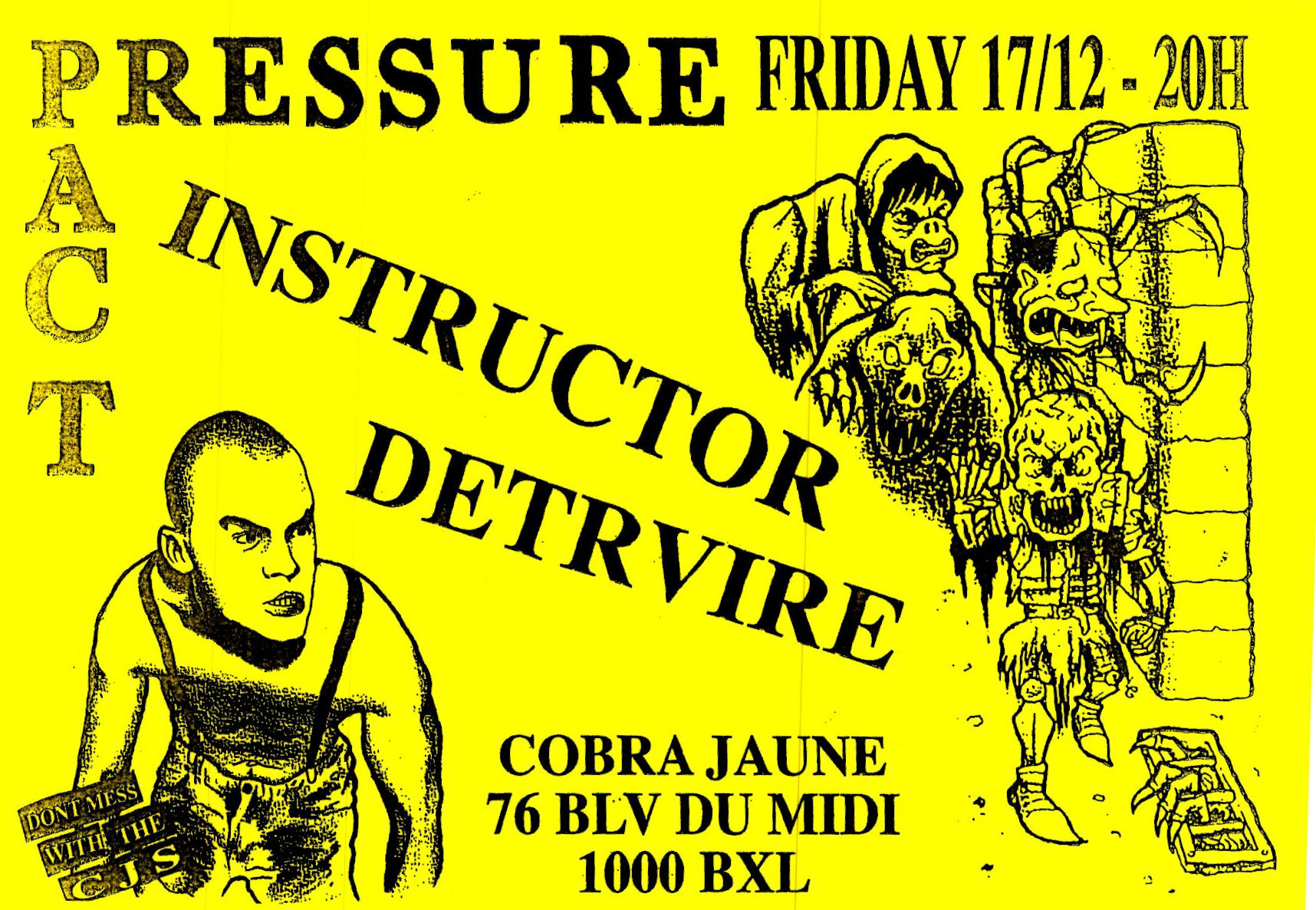 ** annulé ** à Bruxelles : Pressure Pact (hardcore) + Instructor (hardcore) + Detrvire (crust) au Cobra Jaune (boulevard du Midi, 76). 20h. ** annulé **