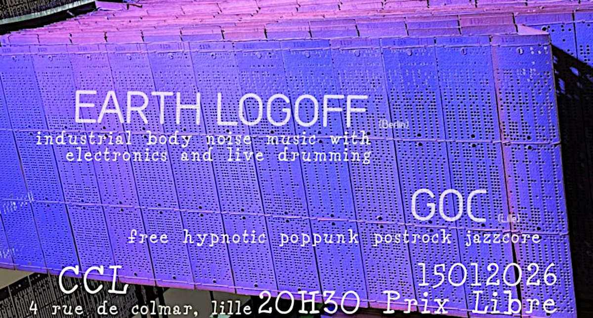Earth Logoff + GOC @ Centre Culturel Libertaire Lille - 15 janvier 2026