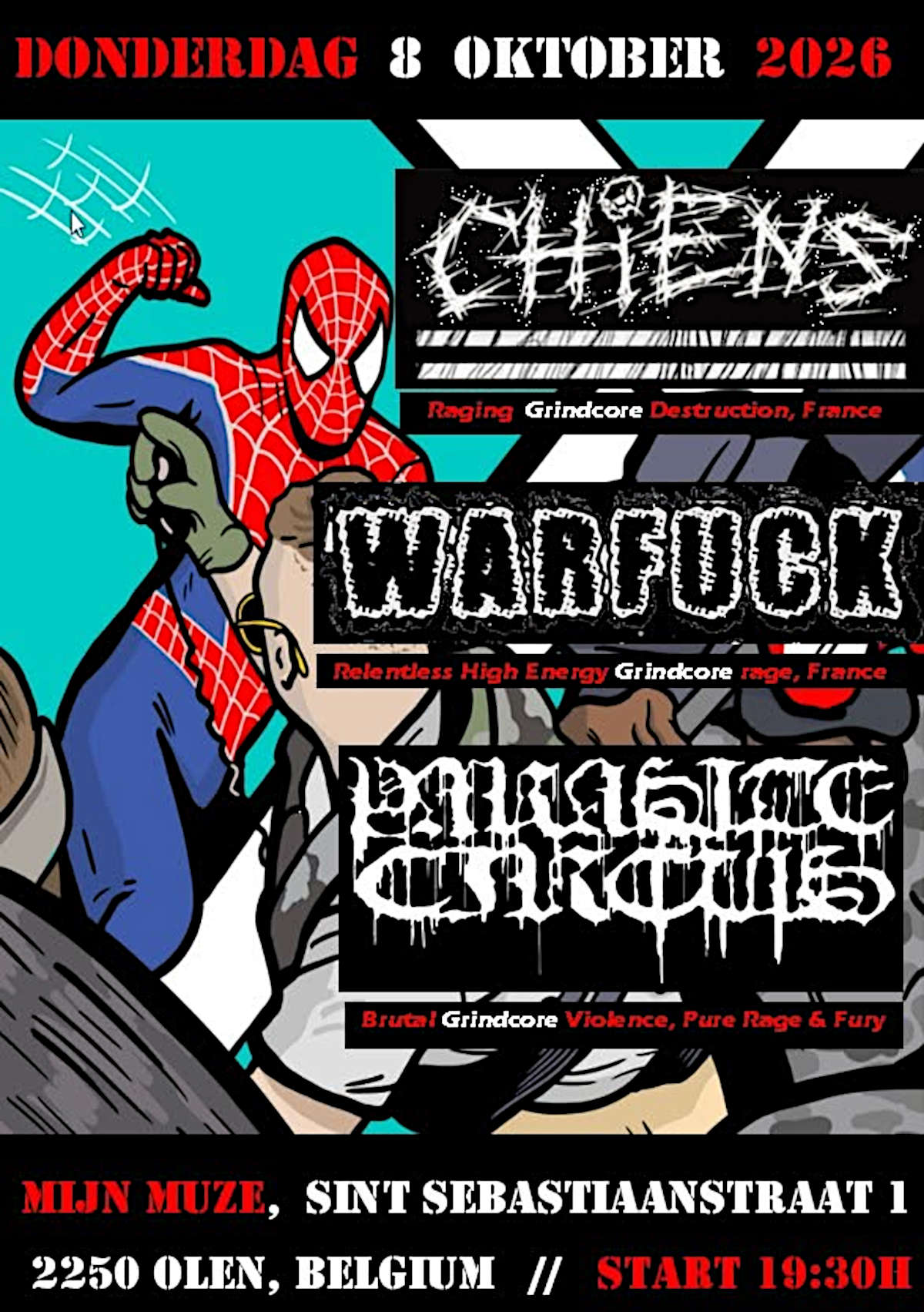 à Olen : Chiens (grindcore) + Warfuck (grindcore) + Parasite Circus (grindcore violence) Lieu : Mijn Muze (Sint-Sebastiaanstraat 1). 19h30