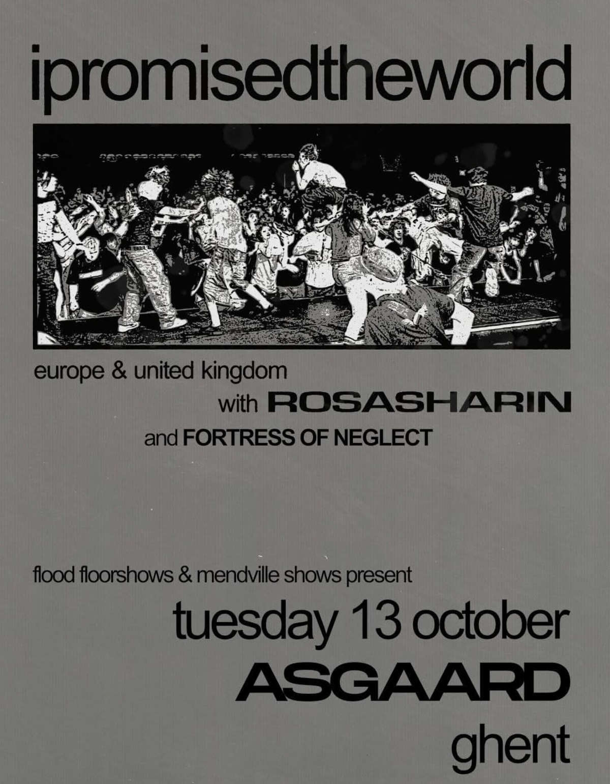 à Gentbrugge / Gand : I Promised The World (metalcore) + Rosasharin (emo hardcore) + Fortress Of Neglect (hardcore) à l'Asgaard (Driebeekstraat 3). 19h., 18,5€. Orga. Flood Floorshows & (…)